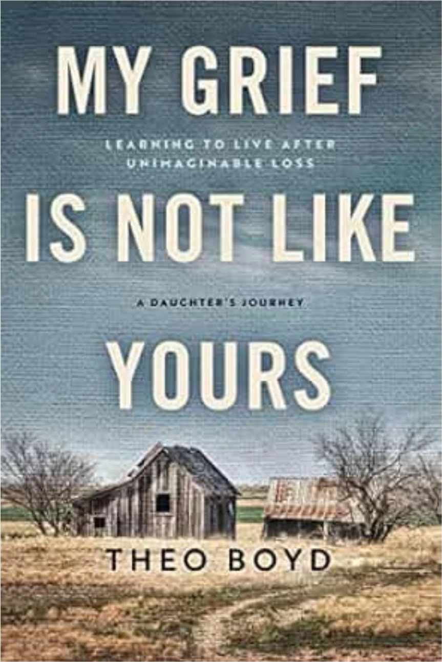 Cover of My Grief Is Not Like Yours: Learning to Live After Unimaginable Loss, A Daughter’s Journey